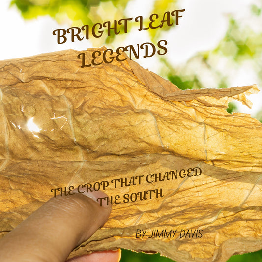 Bright Leaf Legends: The Crop That Changed the South
