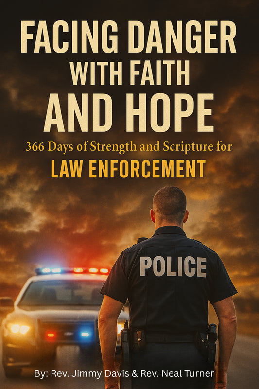 FACING DANGER WITH FAITH AND HOPE: 366 Days of Strength and Scripture for Law Enforcement